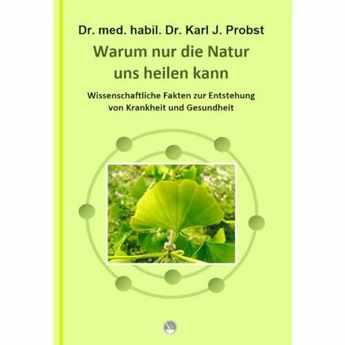 Frfr. Hiller v. Gaertringen, Annette Warum nur die Natur uns heilen kann: Wissenschaftliche Fakten zur Entstehung von Krankheit und Gesundheit