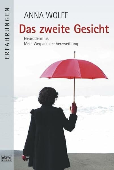 Wolff, Anna Das zweite Gesicht: Neurodermitis. Mein Weg aus der Verzweiflung (Erfahrungen. Bastei Lübbe Taschenbücher)