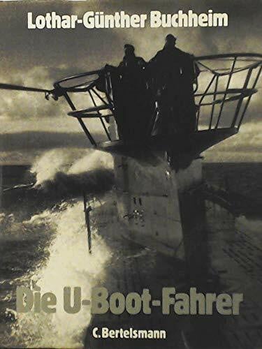 Buchheim, Lothar G Die U-Boot-Fahrer: Die Boote, die Besatzungen und ihr Admiral