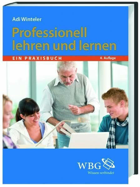Winteler, Adi Professionell lehren und lernen: Ein Praxisbuch