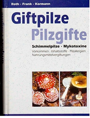 Roth, L.; Frank, H.; Kormann, K. Giftpilze, Pilzgifte