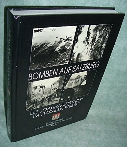 Erich Marx Bomben auf Salzburg - Die Gauhauptstadt im totalen Krieg (2. verbesserte Auflage 1995)