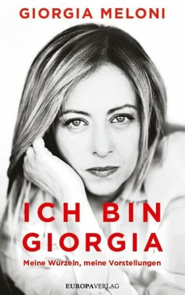 Meloni, Giorgia Ich bin Giorgia: Meine Wurzeln, meine Vorstellungen