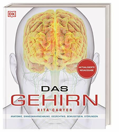 Carter, Rita Das Gehirn: Anatomie, Sinneswahrnehmung, Gedächtnis, Bewusstsein, Störungen. Aktualisierte Neuausgabe