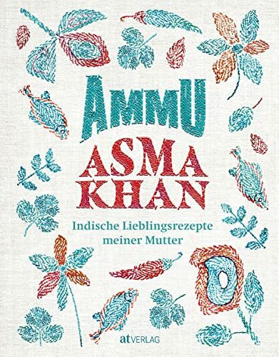 Edwards, Laura Ammu: Indische Lieblingsrezepte meiner Mutter. Indisches Wohlfühlessen für die ganze Familie – das Kochbuch der britischen Köchin vom Darjeeling Express mit Rezepten für Alltag und Festtage