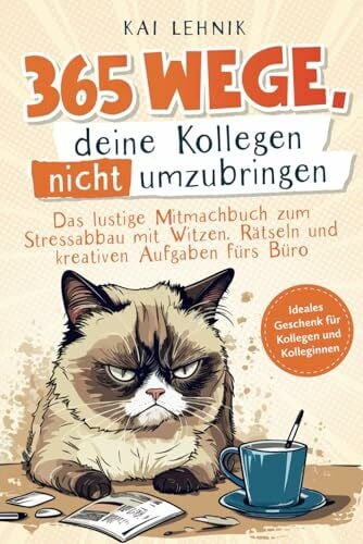 Lehnik, Kai 365 Wege, deine Kollegen nicht umzubringen: das lustige Mitmachbuch zum Stressabbau mit Witzen, Rätseln und kreativen Aufgaben fürs Büro | ideales Geschenk für Kolleg*innen