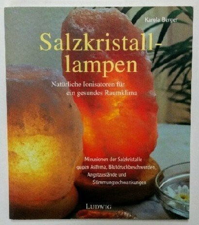 Berger, Karola Salzkristalllampen. Natürliche Ionisatoren für ein gesundes Raumklima