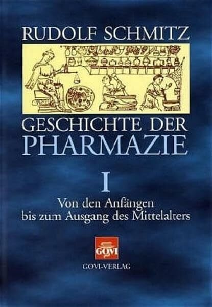 Franz-Josef Kuhlen Von den Anfängen bis zum Ausgang des Mittelalters (Geschichte der Pharmazie, Band 1)