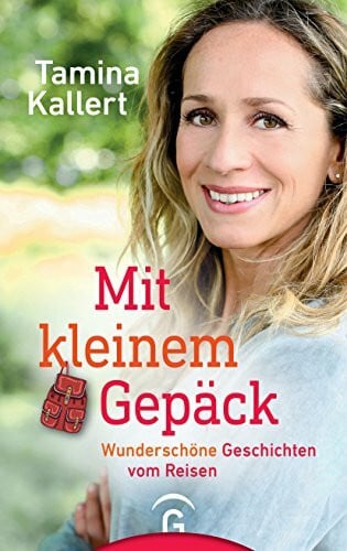 Kallert, Tamina Mit kleinem Gepäck: Wunderschöne Geschichten vom Reisen