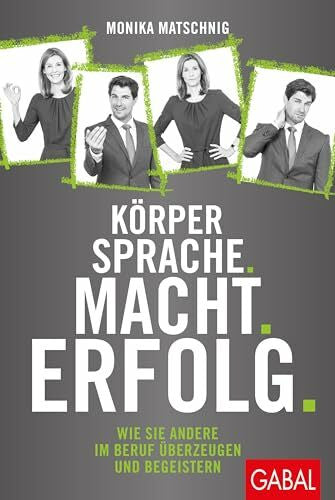 Matschnig, Monika Körpersprache. Macht. Erfolg.: Wie Sie andere im Beruf überzeugen und begeistern (Dein Erfolg)