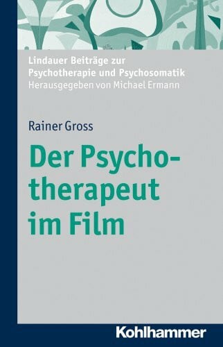Gross, Rainer Der Psychotherapeut im Film (Lindauer Beiträge zur Psychotherapie und Psychosomatik)