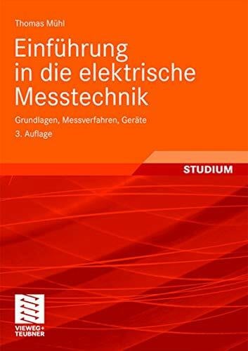Mühl, Thomas Einführung in die Elektrische Messtechnik: Grundlagen, Messverfahren, Geräte (German Edition): Grundlagen, Messverfahren, Geräte. Mit 54 Beispielen sowie 15 Aufgaben mit Lösungen