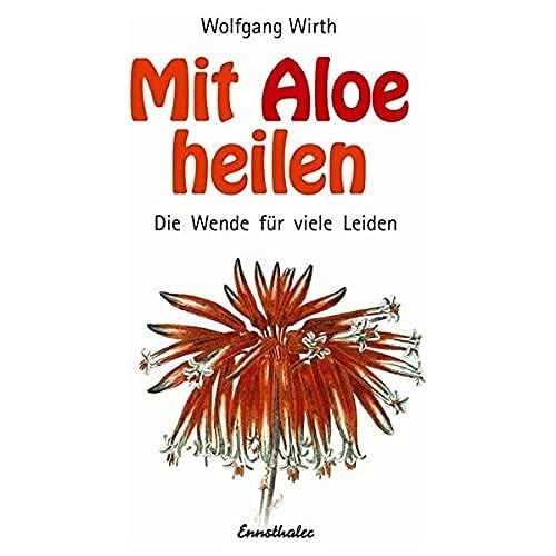 Wirth, Wolfgang Mit Aloe heilen: Gewebe-Therapie - Aloe-Therapie - Agaven-Heilsystem. Die Wende für viele Leiden