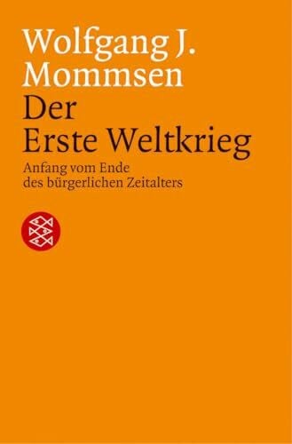 Mommsen, Wolfgang J. Der Erste Weltkrieg. Anfang vom Ende des bürgerlichen Zeitalters