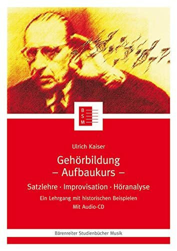 Ulrich Kaiser Gehörbildung,1 CD-Audio, Aufbaukurs: Satzlehre, Improvisation, Höranalyse. Ein Lehrgang mit historischen Beispielen (Gehörbildung. Satzlehre - ... mit historischen Beispielen, Band 11)