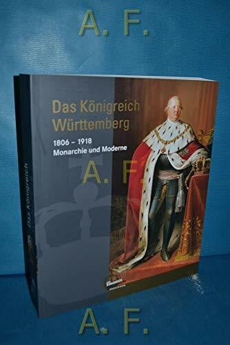 Ewigleben, Cornelia, Rainer Y Fritz Fischer u. a. Das Königreich Württemberg: 1806-1918 Monarchie und Moderne