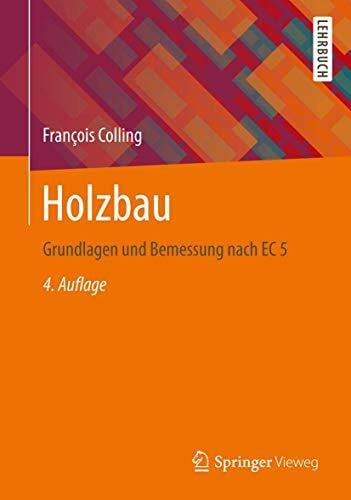 Colling, Francois Holzbau: Grundlagen und Bemessung nach EC 5