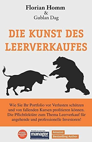 Homm, Florian Die Kunst des Leerverkaufes: Wie Sie Ihr Portfolio vor Verlust schützen u. bei fallenden Werten profitieren können. Die Pflichtlektüre zum Thema Leerverkauf für angehende u. professionelle Investoren