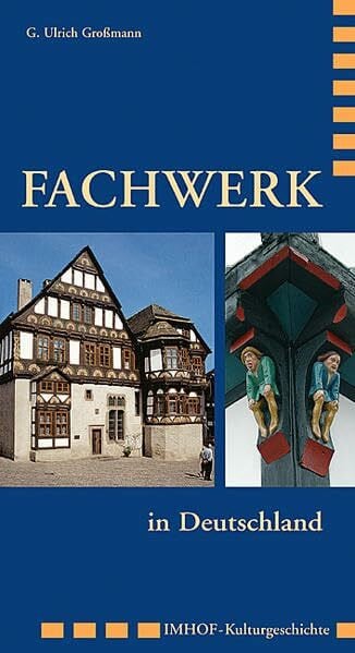 Grossmann, G Ulrich Fachwerk in Deutschland: Zierformen seit dem Mittelalter (Imhof Kulturgeschichte)
