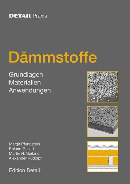 Spitzner, Martin H. Dämmstoffe: Grundlagen, Materialien, Anwendungen: Grundlagen, Materialien, Anwendungen. Der Leitfaden für die richtige Auswahl und Anwendung von Dämmstoffen (DETAIL Praxis)