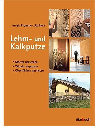 Uta Herz Lehm- und Kalkputze: Mörtel herstellen, Wände verputzen, Oberflächen gestalten