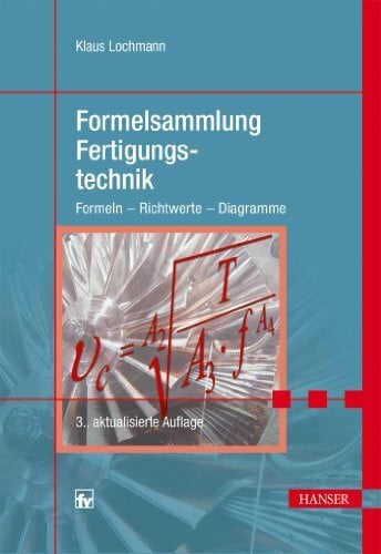 Lochmann, Klaus Formelsammlung Fertigungstechnik: Formeln - Richtwerte - Diagramme