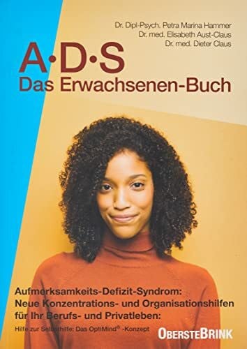 Hammer, Petra-Marina ADS - Das Erwachsenenbuch: Aufmerksamkeits-Defizit-Syndrom. Neue Konzentrations- und Organisations-Hilfen für Ihr Berufs- und Privatleben. Hilfen zur ... Das Opti-Mind-Konzept für ADS-Erwachsene
