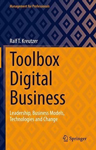 Kreutzer, Ralf T. Toolbox Digital Business: Leadership, Business Models, Technologies and Change (Management for Professionals)