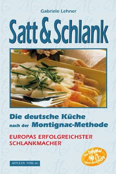 Lehner, Gabriele Satt & Schlank. Die deutsche Küche nach der Montignac-Methode.: Die deutsche Küche nach der Montignac-Methode. Rezepte für Frühstück Vorspeisen, ... Fleisch- und Geflügelgerichte, Desserts