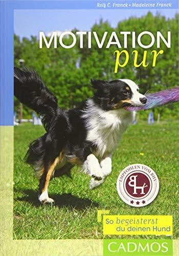 Franck, Rolf C. Motivation pur: So begeisterst du deinen Hund