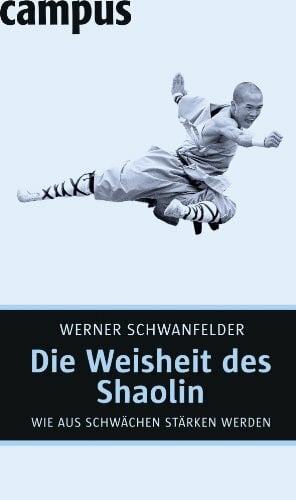 Schwanfelder, Werner Die Weisheit des Shaolin: Wie aus Schwächen Stärken werden