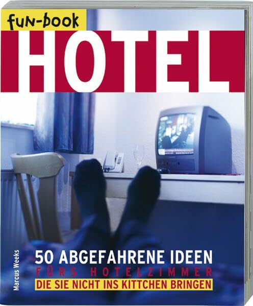 Weeks, Marcus Hotel: 50 abgefahrene Ideen für's Hotelzimmer die Sie nicht ins Kittchen bringen (fun-book)
