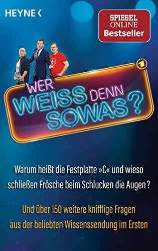 Heyne Verlag Wer weiß denn sowas?: Warum heißt die Festplatte 'C' und wieso schließen Frösche beim Schlucken die Augen? Und über 150 weitere knifflige Fragen aus der beliebten Wissenssendung im Ersten
