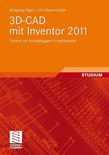 Bauermeister, Dirk 3D-CAD mit Inventor 2011: Tutorial mit durchgängigem Projektbeispiel