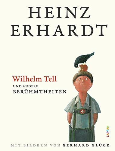 Glück, Gerhard Heinz Erhardt: Wilhelm Tell und andere Berühmtheiten: Lustiges Geschenkbuch über berühmte Persönlichkeiten mit charmanten Illustrationen von Gerhard Glück