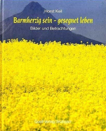 Keil, Horst Barmherzig sein, gesegnet leben. Bilder und Betrachtungen