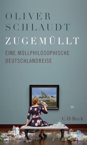 Güntzel, Swaanje Zugemüllt: Eine müllphilosophische Deutschlandreise (Beck Paperback)