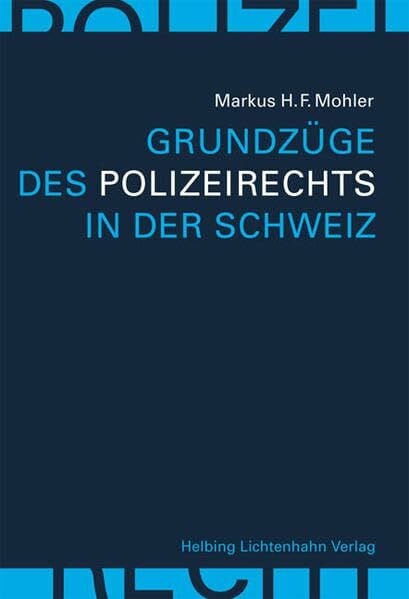 Mohler, Markus H.F. Grundzüge des Polizeirechts in der Schweiz