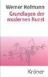 Hofmann, Werner Grundlagen der modernen Kunst: Eine Einführung in ihre symbolischen Formen (Kröners Taschenausgaben (KTA))