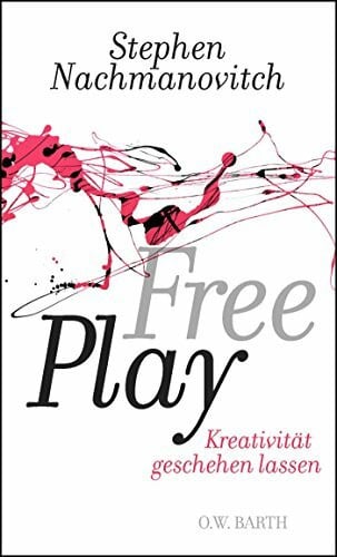 Richter, Dan Free Play: Kreativität geschehen lassen