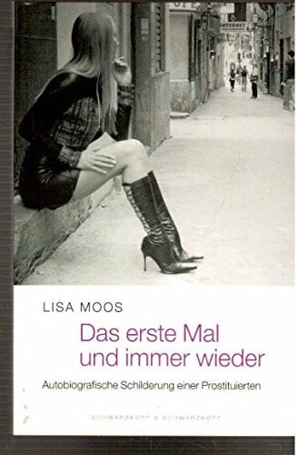 Moos, Lisa Das erste Mal und immer wieder. Die autobiografische Schilderung einer Prostituierten