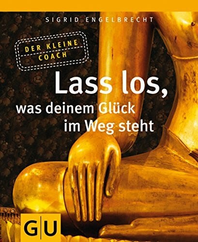 Engelbrecht, Sigrid Lass los, was deinem Glück im Weg steht (GU Mind & Soul Kleiner Coach)