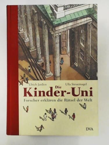Klaus Ensikat Die Kinder-Uni - Erstes Semster: Forscher erklären die Rätsel der Welt: Forscher Erklaren Die Ratsel Der Welt