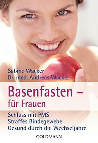 Wacker, Dr. med. Andreas Basenfasten - für Frauen: Schluss mit PMS - Straffes Bindegewebe - Gesund durch die Wechseljahre
