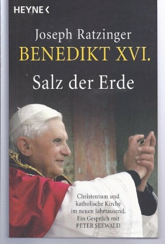 Papst em. Benedikt XVI., Joseph Ratzinger Salz der Erde: Christentum und katholische Kirche im neuen Jahrtausend. Ein Gespräch mit Peter Seewald