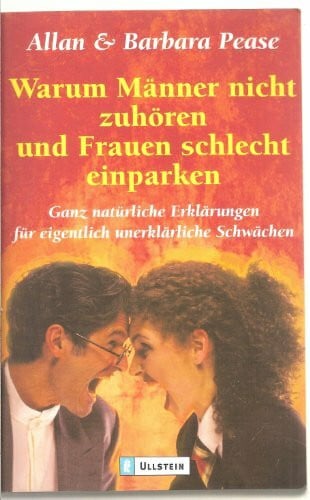 Pease, Allan & Barbara Warum Männer nicht zuhören und Frauen schlecht einparken: Ganz natürliche Erklärungen für eigentlich unerklärliche Schwächen (Ullstein Sachbuch)