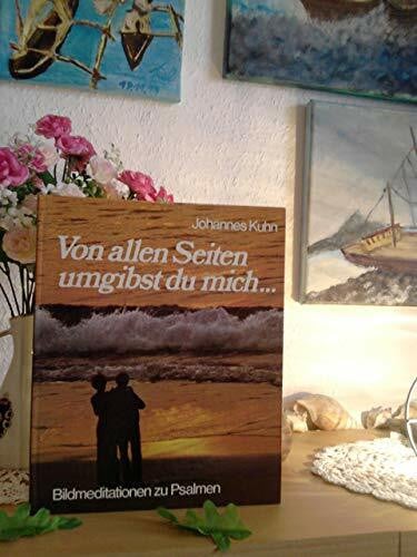 Kuhn, Johannes Von allen Seiten umgibst du mich. Bildmeditationen zu Psalmen