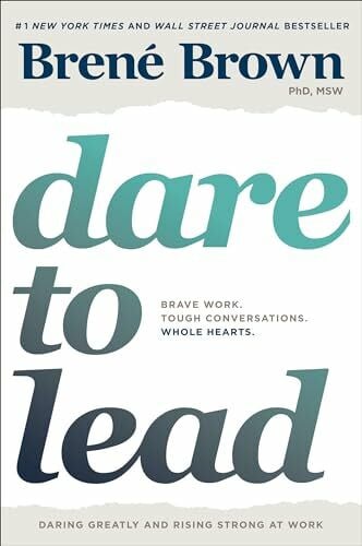 Brown, Brené Dare to Lead: Brave Work. Tough Conversations. Whole Hearts. (A Dare to Lead Book)