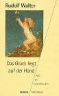 Walter, Rudolf (Herausgeber) Das Glück liegt auf der Hand. ABC der Lebensfreuden.