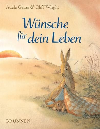 Wright, Cliff Wünsche für dein Leben: Liebevoll illustrierte Tiergeschichte mit Lebenswünschen, die Vertrauen und Zuversicht vermitteln. Wunderschönes Buchgeschenk zur Geburt, Taufe oder Kommunion (Raleigh-Serie)